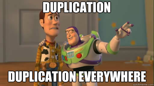 Duplication!? Duplication everywhere!